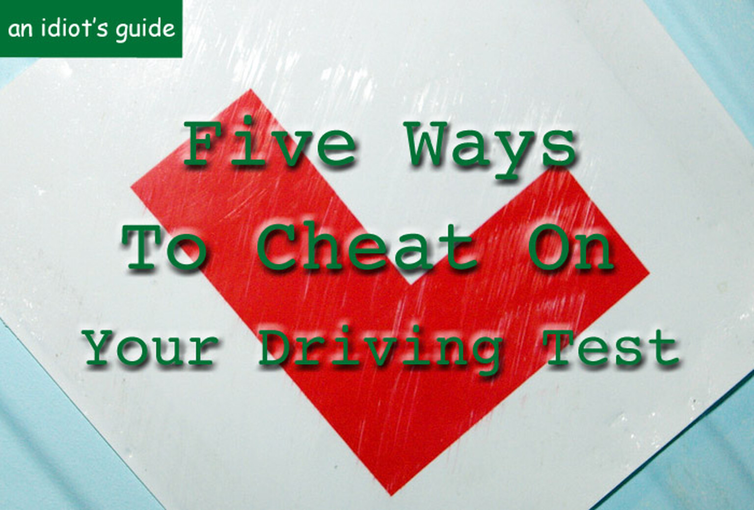 Five ways to cheat on your driving test: An idiot's guide