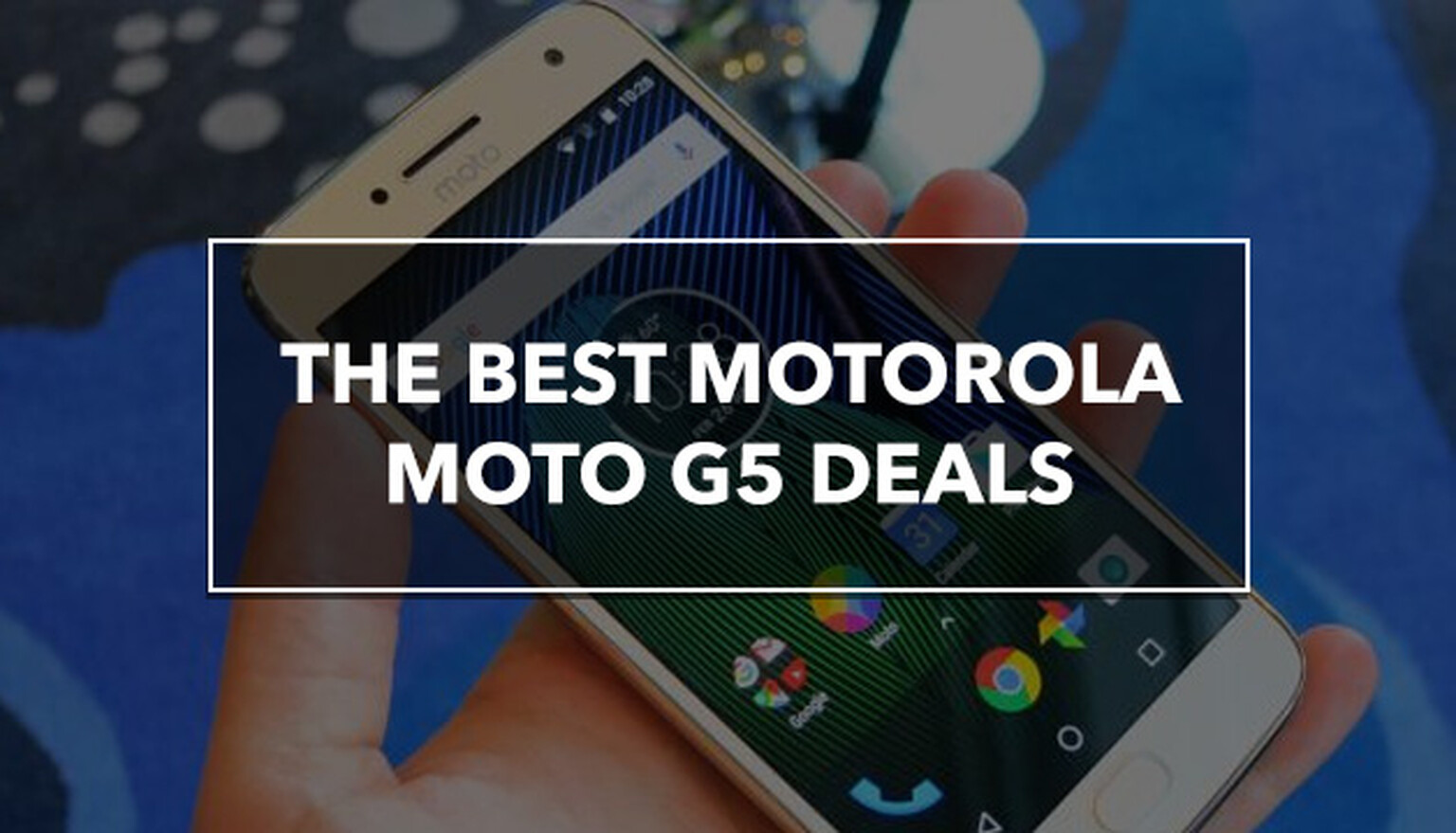 The Best Motorola Moto G5 Deals For April 2017