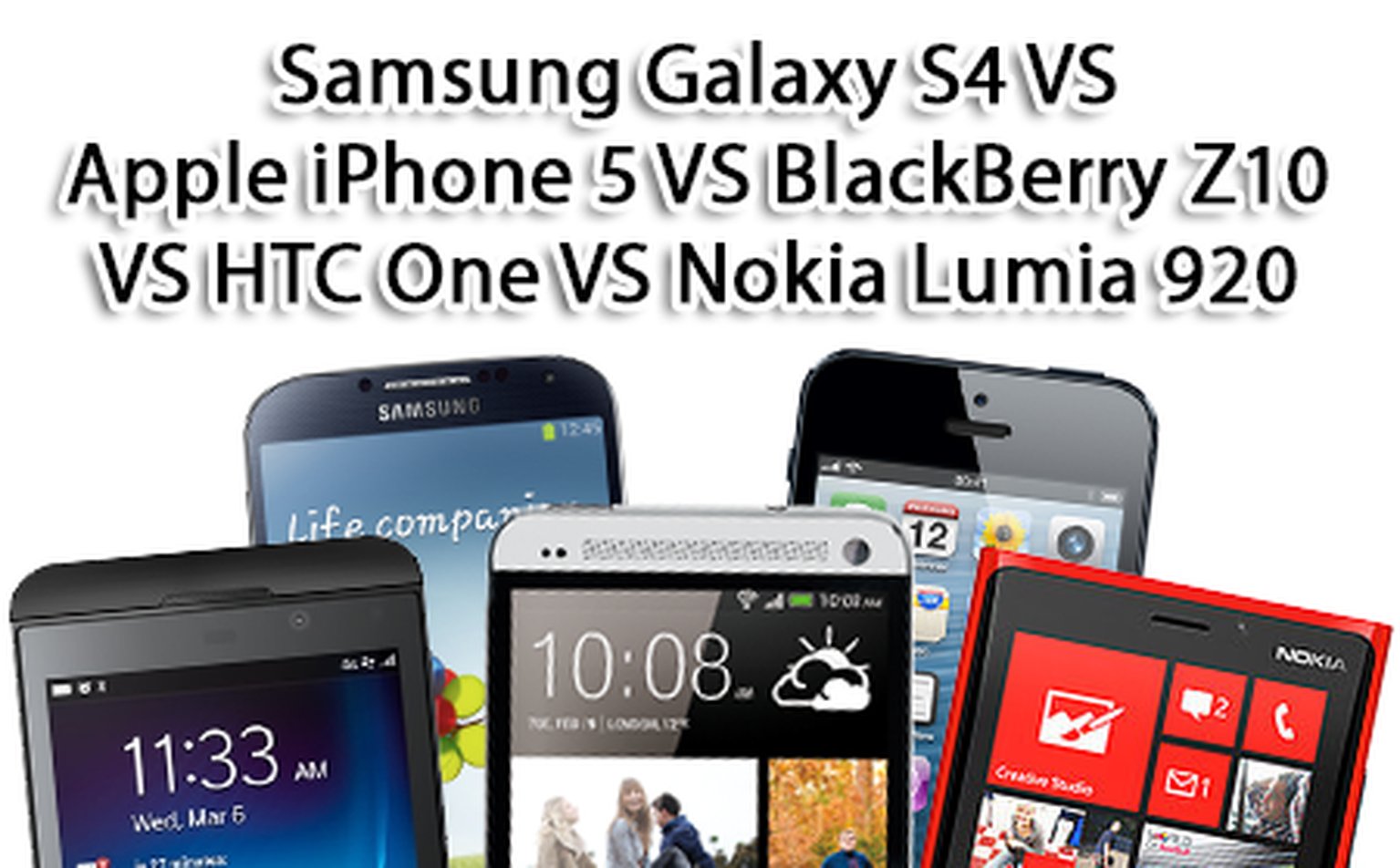 Samsung Galaxy S4 VS Apple iPhone 5 VS BlackBerry Z10 VS HTC One VS Nokia Lumia 920: Specification comparison