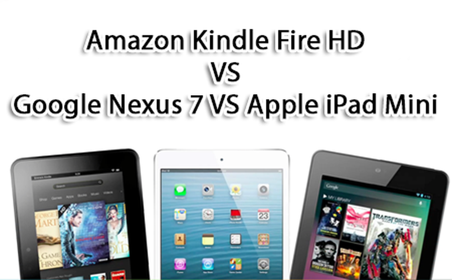 Amazon Kindle Fire HD VS Google Nexus 7 VS Apple iPad Mini