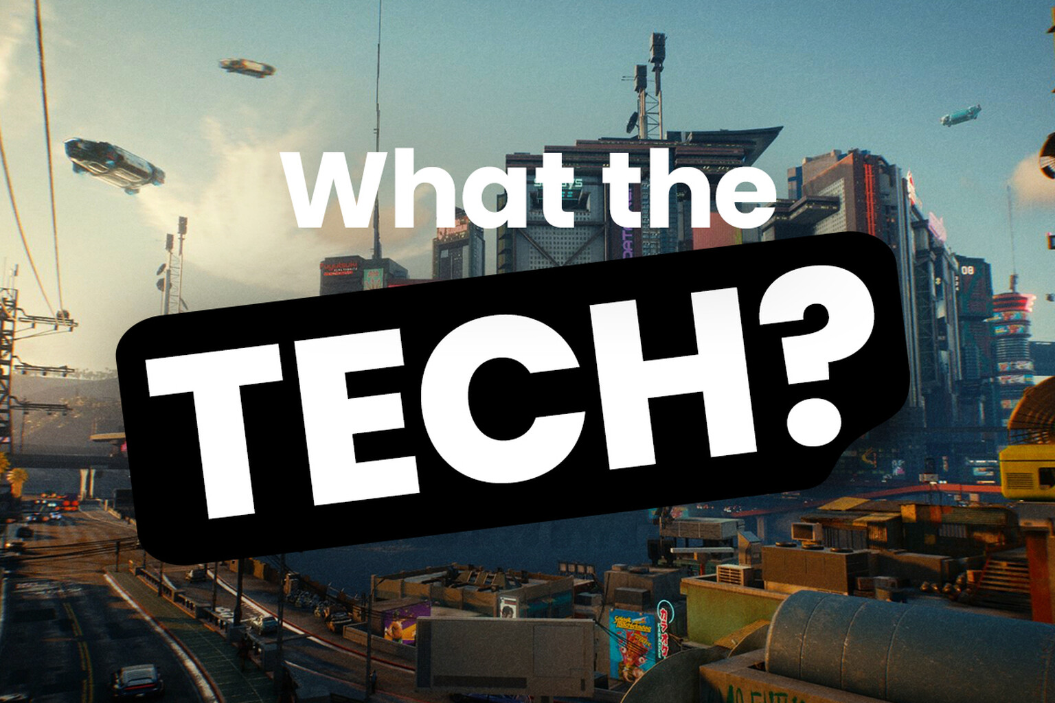 What the Tech: Cyberpunk 2077 might just kill off this console generation for good