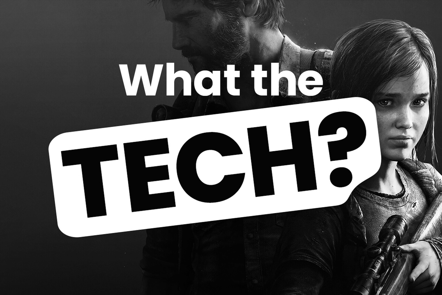 What the Tech: As a TV series, will The Last of Us be a dead man walking?